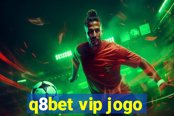 q8bet vip jogo